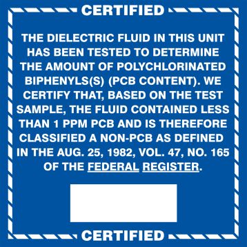 Safety Label, Legend: CERTIFIED THE DIELECTRIC FLUID IN THIS UNIT HAS BEEN TESTED TO DETERMINE THE AMOUNT OF POLYCHLORINATED BIPHENYL(S) (PCB CON...