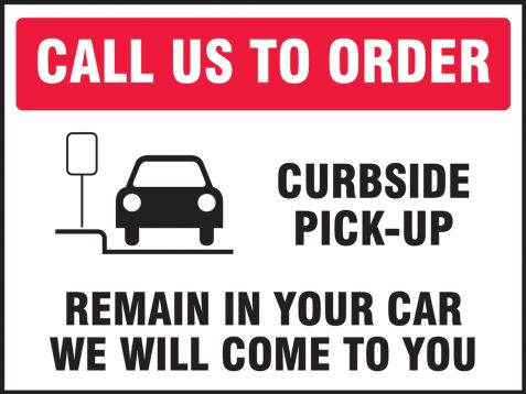Call Us To Order Curbside Pick-Up Remain In Your Car We Will Come To You