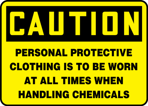 PERSONAL PROTECTIVE CLOTHING IS TO BE WORN AT ALL TIMES WHEN HANDLING CHEMICALS