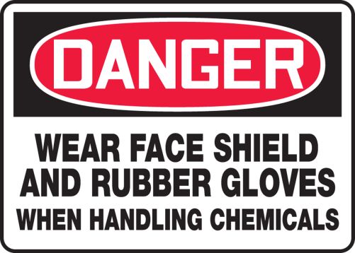 WEAR FACE SHIELD AND RUBBER GLOVES WHEN HANDLING CHEMICALS