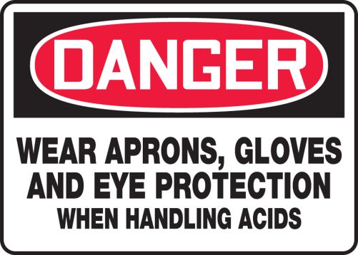 WEAR APRONS, GLOVES AND EYE PROTECTION WHEN HANDLING ACIDS