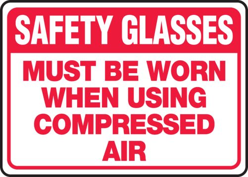 SAFETY GLASSES MUST BE WORN WHEN USING COMPRESSED AIR