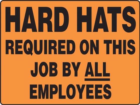 HARD HATS REQUIRED ON THIS JOB BY ALL EMPLOEES