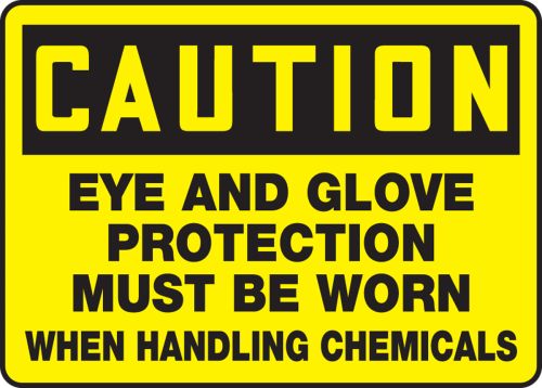 EYE AND GLOVE PROTECTION MUST BE WORN WHEN HANDLING CHEMICALS
