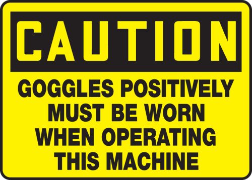 GOGGLES POSITIVELY MUST BE WORN WHEN OPERATING THIS MACHINE