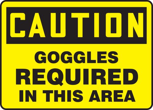 GOGGLES REQUIRED IN THIS AREA