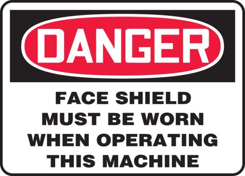 FACE SHIELD MUST BE WORN WHEN OPERATING THIS MACHINE
