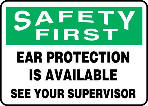 EAR PROTECTION IS AVAILABLE SEE YOUR SUPERVISOR