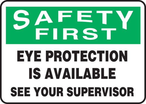 EYE PROTECTION IS AVAILABLE SEE YOUR SUPERVISOR
