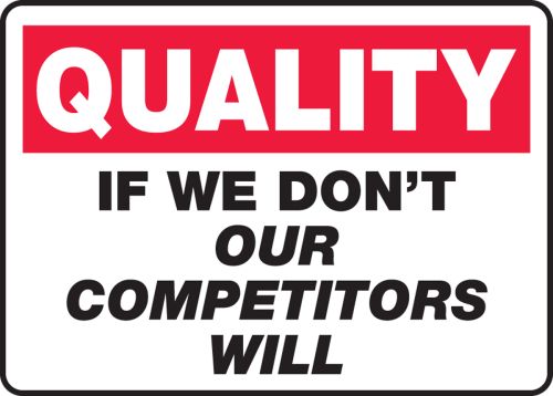 IF WE DON'T OUR COMPETITORS WILL