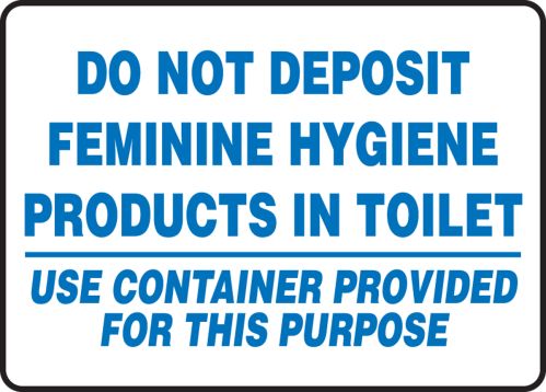 DO NOT DEPOSIT FEMININE HYGIENE PRODUCTS IN TOILET USE CONTAINERS PROVIDED FOR THIS PURPOSE