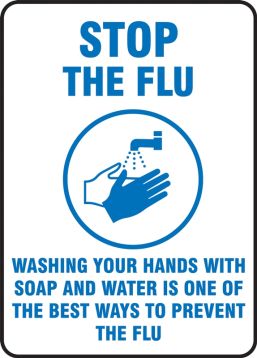 Safety Sign: STOP The Flu washing Your Hands With Soap And Water Is One Of The Best Ways To Prevent The Flu