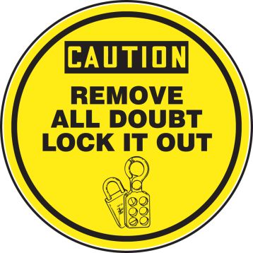 CAUTION REMOVE ALL DOUBT LOCK IT OUT (W/GRAPHIC)