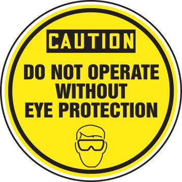 CAUTION DO NOT OPERATE WITHOUT EYE PROTECTION (W/GRAPHIC)