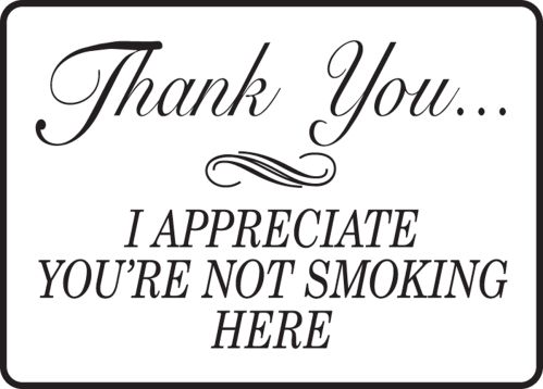 THANK YOU…I APPRECIATE YOUR NOT SMOKING HERE
