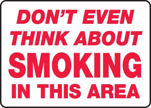 DON'T EVEN THINK ABOUT SMOKING IN THIS AREA