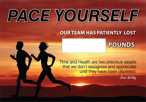 Motivation Product, Legend: PACE YOURSELF. OUR TEAM HAS PATIENTLY LOST #### POUNDS. TIME AND HEALTH ARE TWO PRECIOUS ASSETS THAT WE DON'T RECOGNI...