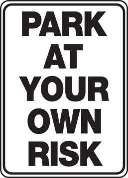 PARK AT YOUR OWN RISK