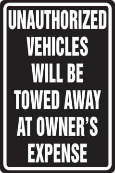 UNAUTHORIZED VEHICLES WILL BE TOWED AWAY AT OWNER'S EXPENSE