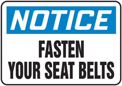Safety Sign, Header: NOTICE, Legend: FASTEN YOUR SEAT BELTS