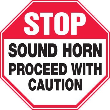 STOP SOUND HORN PROCEED WITH CAUTION