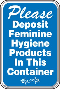 PLEASE DEPOSIT FEMININE HYGIENE PRODUCTS IN THIS CONTAINER