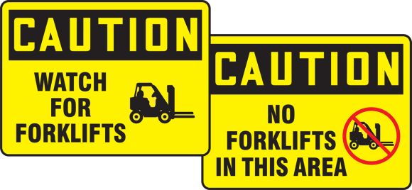 WATCH FOR FORKLIFTS / NO FORKLIFTS IN THIS AREA