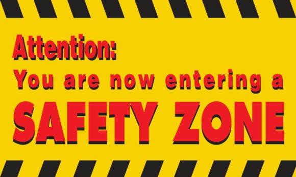 ATTENTION YOU ARE NOW ENTERING A SAFETY ZONE