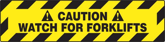 CAUTION WATCH FOR FORKLIFTS