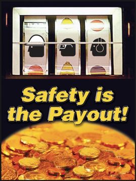 SAFETY IS THE PAYOUT!