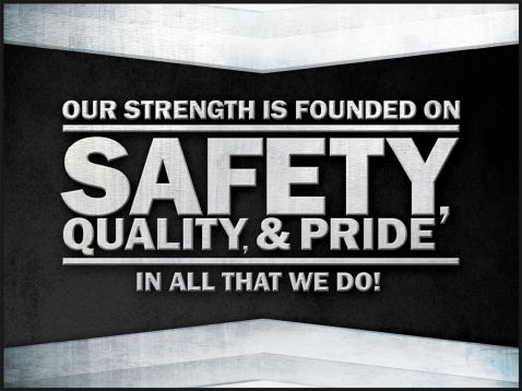 Our Strength Is Founded On Safety, Quality & Pride In All That We Do!