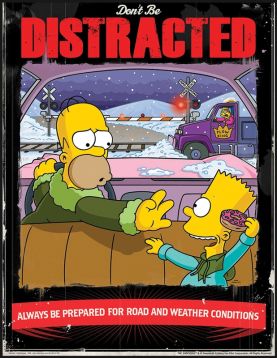 DON'T BE DISTRACTED ALWAYS BE PREPARED FOR ROAD AND WEATHER CONDITIONS
