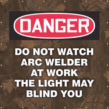 CAMO DANGER GRAPHIC - DO NOT WATCH ARC WELDER AT WORK THE LIGHT MAY BLIND YOU