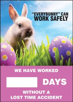 "EVERYBUNNY" CAN WORK SAFELY WE HAVE WORKED #### DAYS WITHOUT A LOST TIME ACCIDENT