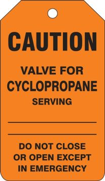 Safety Tag, Legend: CAUTION VALVE FOR CYCLOPROPANE SERVING DO NOT CLOSE OR OPEN EXCEPT IN EMERGENCY