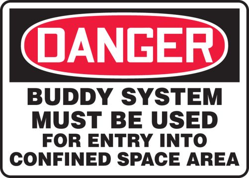 BUDDY SYSTEM MUST BE USED FOR ENTRY INTO CONFINED SPACE AREA