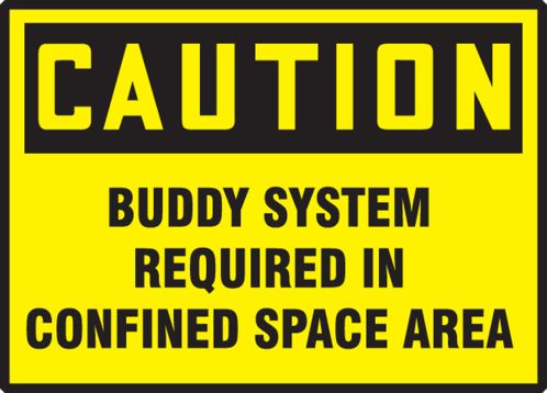 BUDDY SYSTEM REQUIRED IN CONFINED SPACE AREA