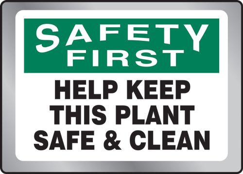SAFETY FIRST HELP KEEP THIS PLANT SAFE & CLEAN