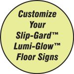 CUSTOM <B>LUMI-GLOW™</B> SLIP-GARD™ FLOOR SIGN