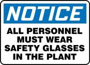 ALL PERSONNEL MUST WEAR SAFETY GLASSES IN THE PLANT
