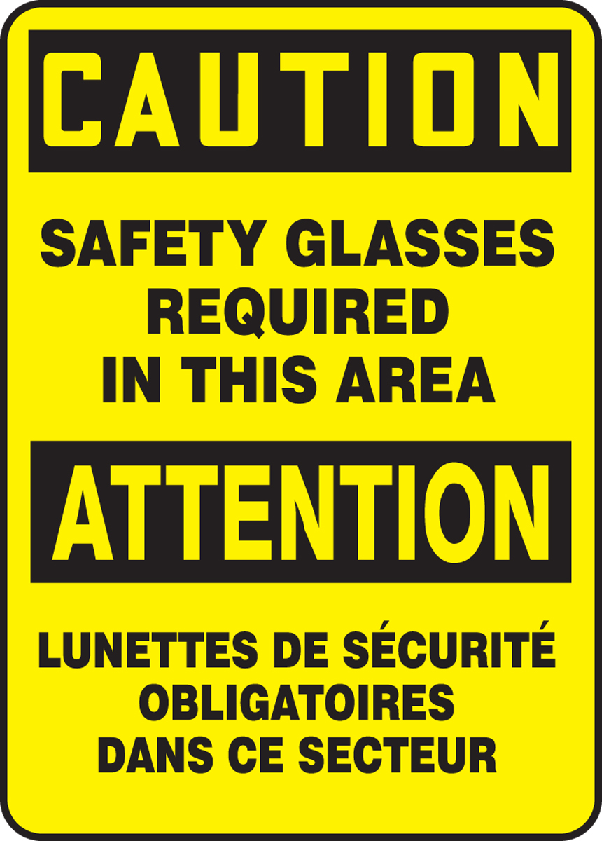 CAUTION SAFETY GLASSES REQUIRED IN THIS AREA (BILINGUAL FRENCH - ATTENTION LUNETTES DE SÉCURITÉ OBLIGATOIRES DAS CE SECTEUR)