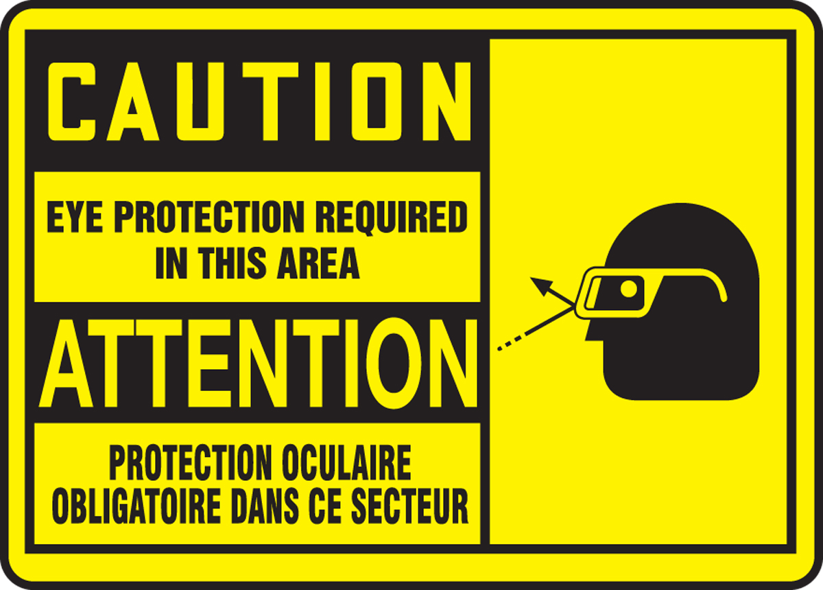 CAUTION EYE PROTECTION REQUIRED IN THIS AREA (BILINGUAL FRENCH - ATTENTION PROTECTION OCULAIRE OBLIGATOIRE DANS CE SECTEUR)