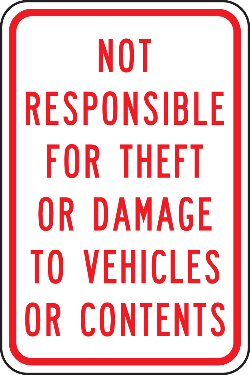NOT RESPONSIBLE FOR THEFT OR DAMAGE TO VEHICLES OR CONTENTS