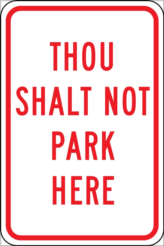 Traffic Sign, Legend: THOU SHALT NOT PARK HERE