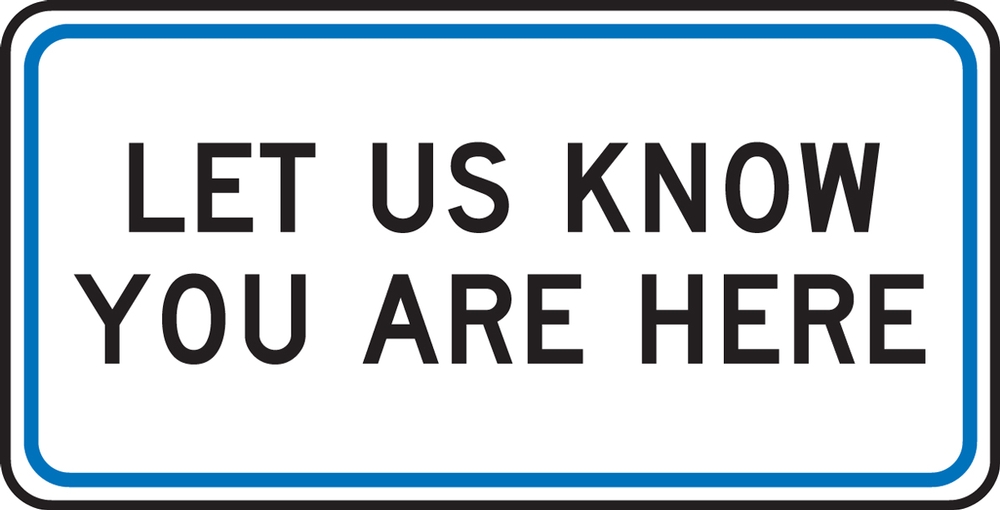Let Us Know You Are Here