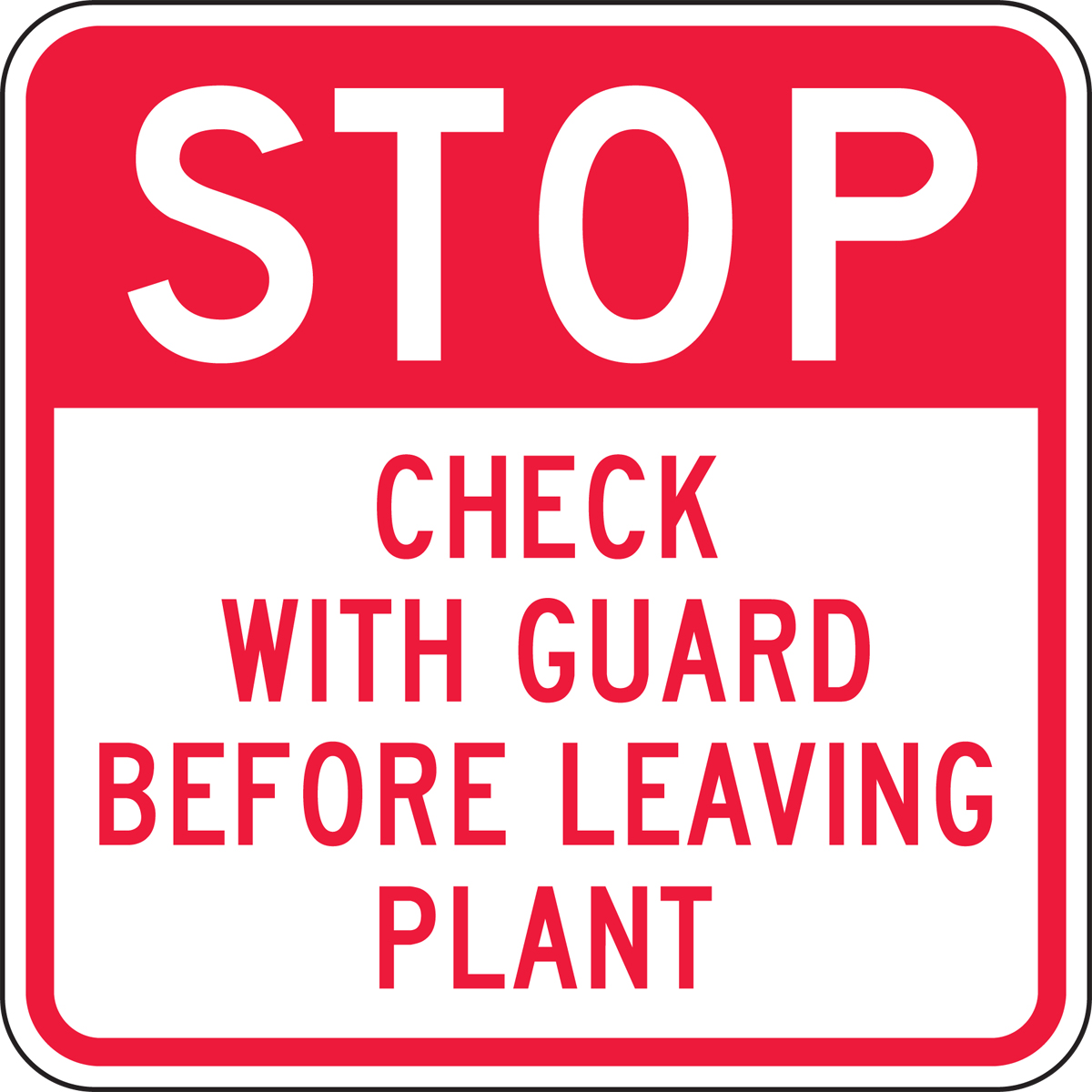 STOP CHECK WITH GUARD BEFORE LEAVING PLANT