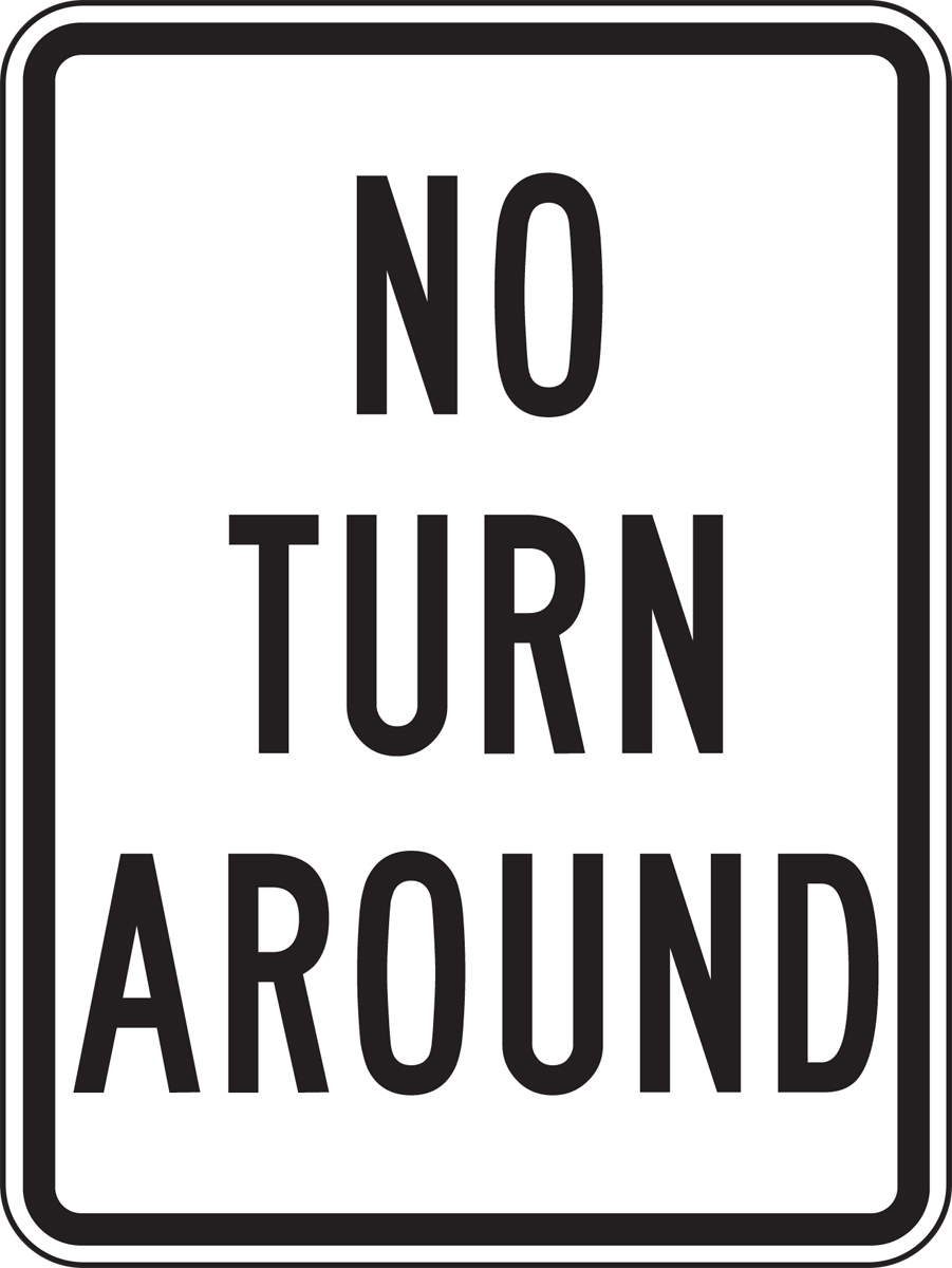 NO TURN AROUND