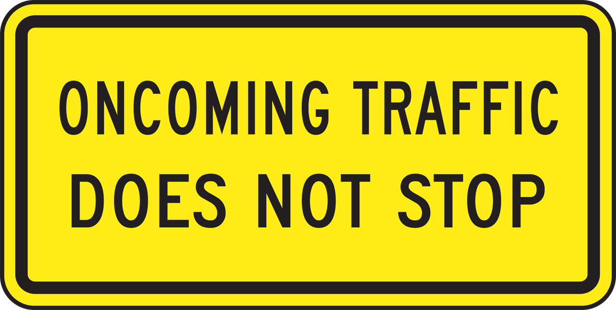 ONCOMING TRAFFIC DOES NOT STOP (PLAQUE)