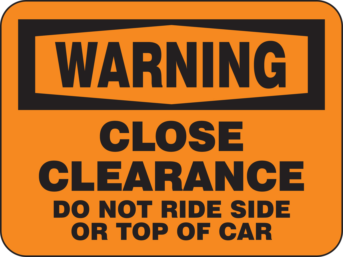 WARNING CLOSE CLEARANCE DO NOT RIDE SIDE OR TOP OF CAR