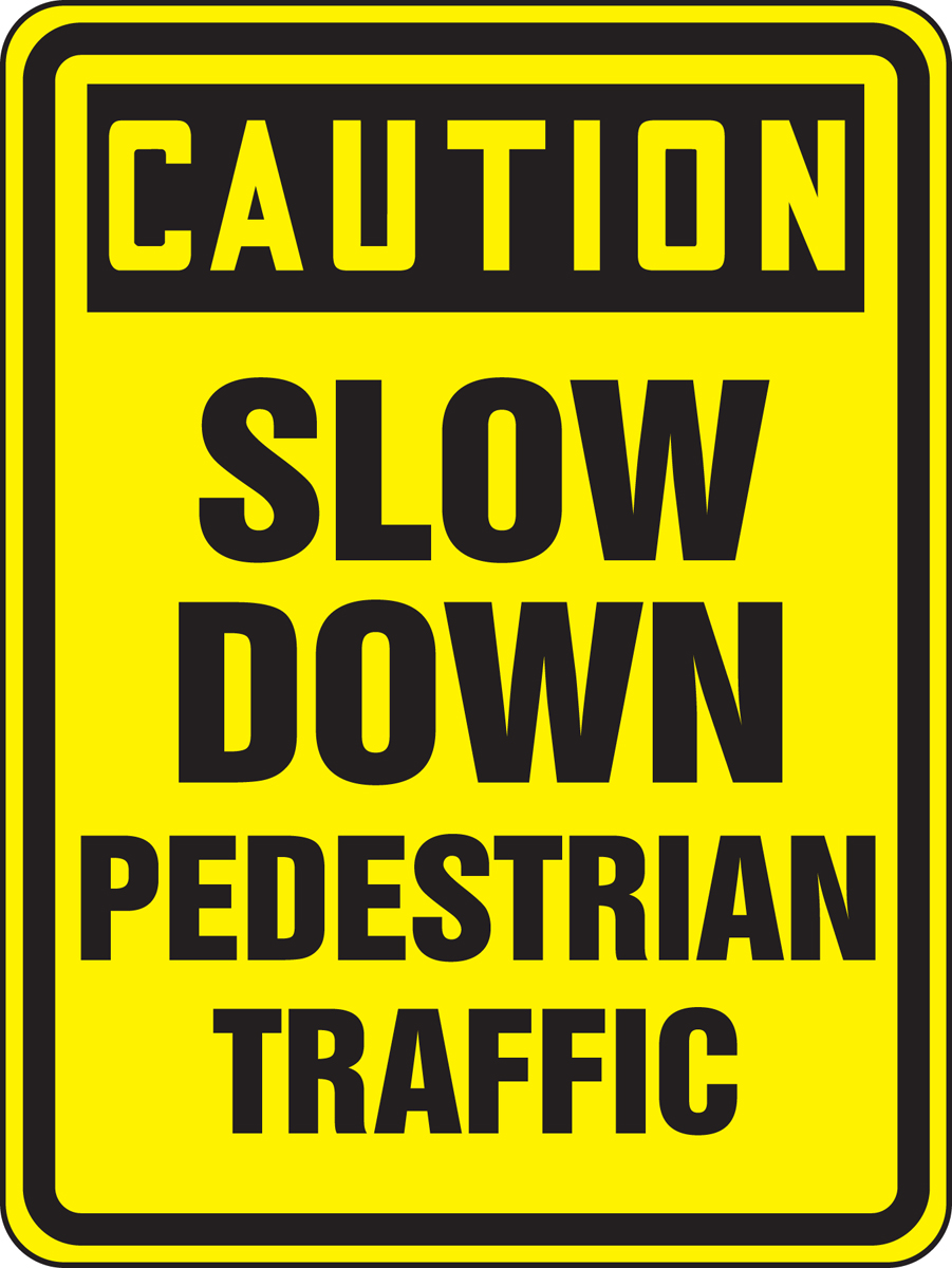 CAUTION SLOW DOWN PEDESTRIAN TRAFFIC